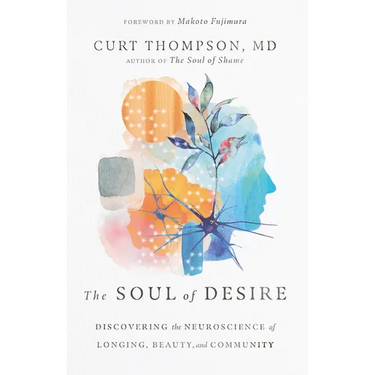 The Soul of Desire: Discovering the Neuroscience of Longing, Beauty, and Community