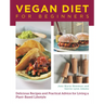 Vegan Diet for Beginners: Delicious Recipes and Practical Advice for Living a Plant-Based Lifestyle