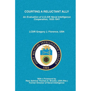 Courting A Reluctant Ally: An Evaluation of U.S./UK Naval Intelligence Cooperation, 1935-1941