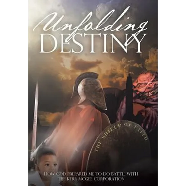 Unfolding Destiny: How God Prepared Me to Do Battle with the Kerr McGee Corporation