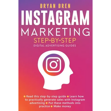 Instagram Marketing Step-By-Step: The Guide To Instagram Advertising That Will Teach You How To Sell Anything Through Instagram - Learn How To Develop