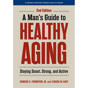 A Man's Guide to Healthy Aging: Staying Smart, Strong, and Active