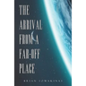 The Arrival from a Far-Off Place