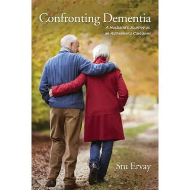 Confronting Dementia: A Husband's Journey as an Alzheimer's Caregiver