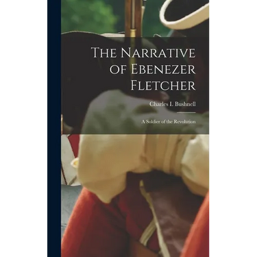 The Narrative of Ebenezer Fletcher: A Soldier of the Revolution
