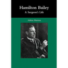 Hamilton Bailey: A Surgeon's Life