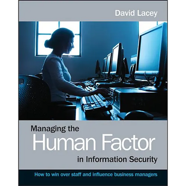 Managing the Human Factor in Information Security- How to win over staff and influence businessmanagers