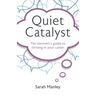 Quiet Catalyst: The Introvert's Guide to Thriving in Your Career