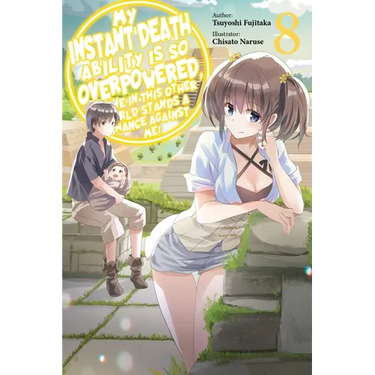 My Instant Death Ability Is So Overpowered, No One in This Other World Stands a Chance Against Me!, Vol. 8 (Light Novel): Volume 8