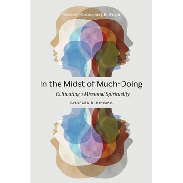 In the Midst of Much-Doing: Cultivating a Missional Spirituality
