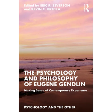 The Psychology and Philosophy of Eugene Gendlin: Making Sense of Contemporary Experience