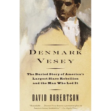 Denmark Vesey: The Buried Story of America's Largest Slave Rebellion and the Man Who Led It
