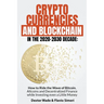 Cryptocurrencies and Blockchain in the 2020-2030 Decade: How to Ride the Wave of Bitcoin, Altcoins and Decentralized Finance while Investing even a Li