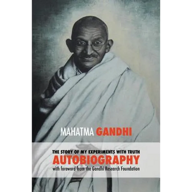 The Story of My Experiments with Truth - Mahatma Gandhi's Unabridged Autobiography: Foreword by the Gandhi Research Foundation