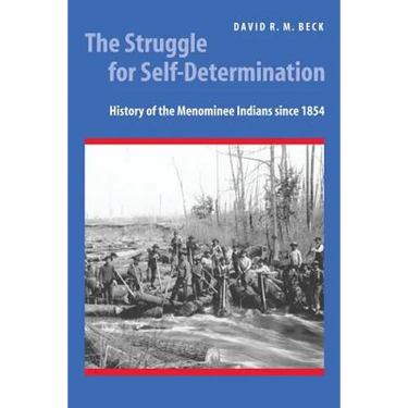 The Struggle for Self-Determination: History of the Menominee Indians Since 1854