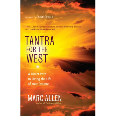 Tantra for the West: A Direct Path to Living the Life of Your Dreams