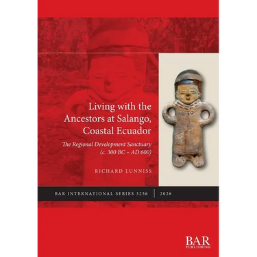 Living with the Ancestors at Salango, Coastal Ecuador: The Regional Development Sanctuary (c. 300 BC - AD 600)