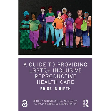 A Guide to Providing LGBTQ+ Inclusive Reproductive Health Care: Pride in Birth