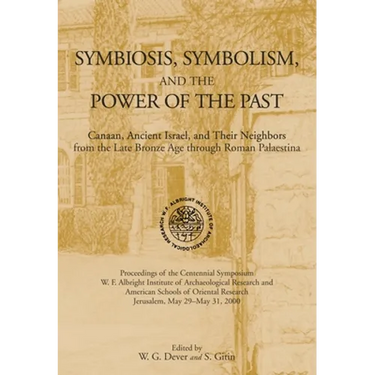Symbiosis, Symbolism, and the Power of the Past: Canaan, Ancient Israel, and Their Neighbors, from the Late Bronze Age through Roman Palaestina