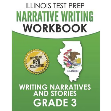 ILLINOIS TEST PREP Narrative Writing Workbook Grade 3: Writing Narratives and Stories