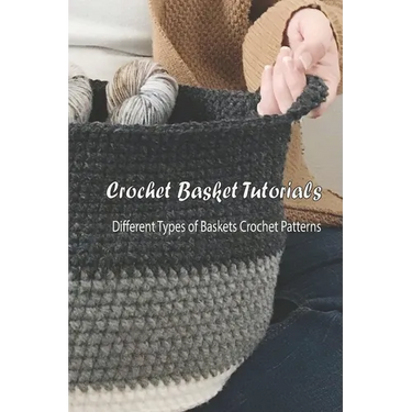 Crochet Basket Tutorials: Different Types of Baskets Crochet Patterns: How to Crochet Baskets