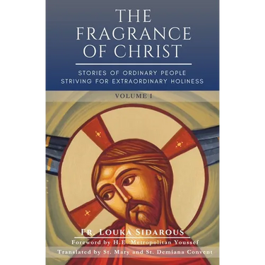 The Fragrance of Christ - Volume 1: Stories of Ordinary People Striving for Extraordinary Holiness