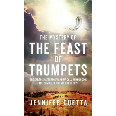 The Mystery of the Feast of Trumpets: The earth-shattering wake-up call announcing the coming of the King of Glory!