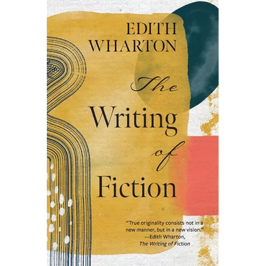 The Writing of Fiction (Warbler Classics Annotated Edition)
