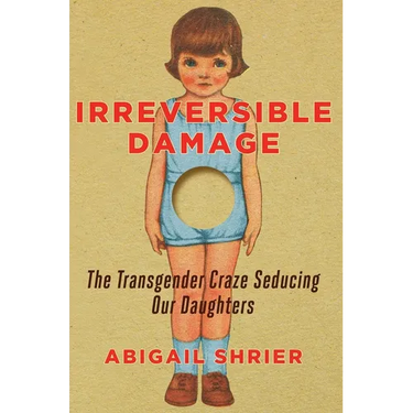 Irreversible Damage: The Transgender Craze Seducing Our Daughters