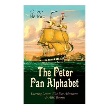 The Peter Pan Alphabet - Learning Letters With Fun Adventures & ABC Rhymes: Learn Your ABC with the Magic of Neverland & Splash of Tinkerbell's Fairyd