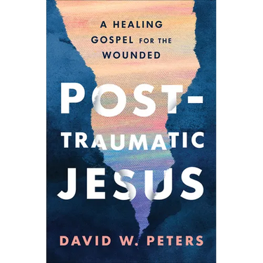 Post-Traumatic Jesus: Reading the Gospel with the Wounded