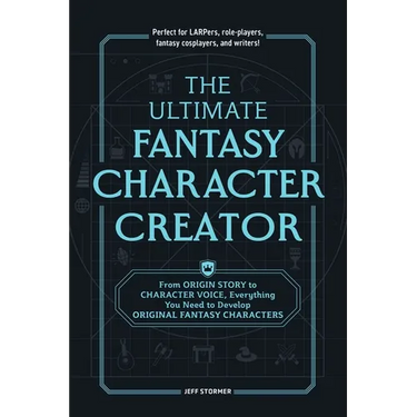 The Ultimate Fantasy Character Creator: From Origin Story to Character Voice, Everything You Need to Develop Original Fantasy Characters