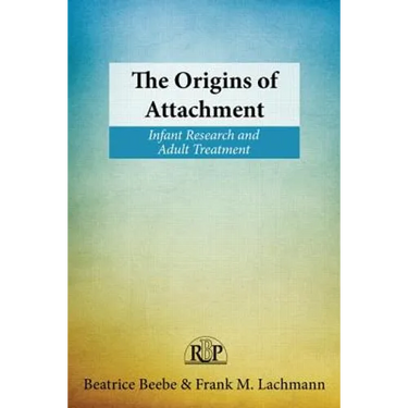 The Origins of Attachment: Infant Research and Adult Treatment