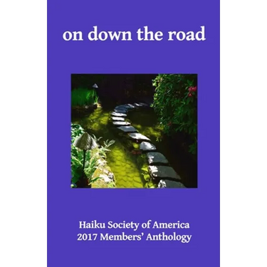 on down the road: Haiku Society of America 2017 Members' Anthology