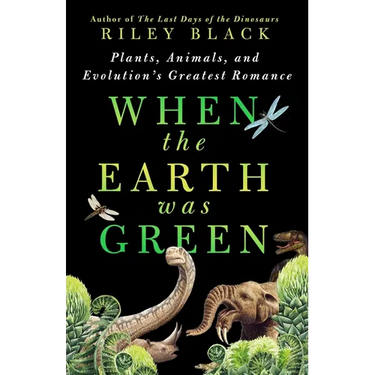 When the Earth Was Green: Plants, Animals, and Evolution's Greatest Romance