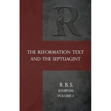 Reformation Bible Society Journal: The Reformation Text and the Septuagint