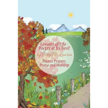 Lessons of Life - Poetry at Its Best!: Poems, Prayers, Praise and Worship
