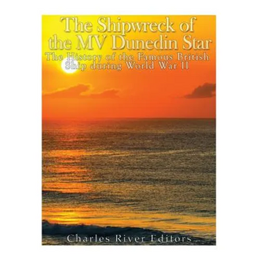 The Shipwreck of the MV Dunedin Star: The History of the Famous British Ship during World War II