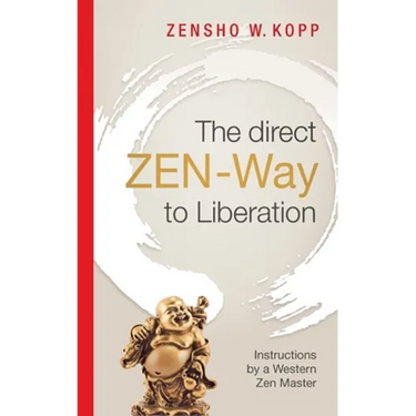 The direct ZEN-Way to Liberation: A profound wisdom that transforms and liberates