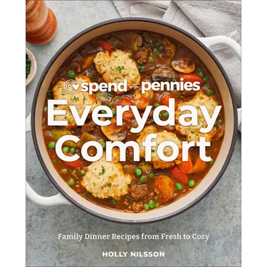 Spend with Pennies Everyday Comfort: Family Dinner Recipes from Fresh to Cozy: A Cookbook