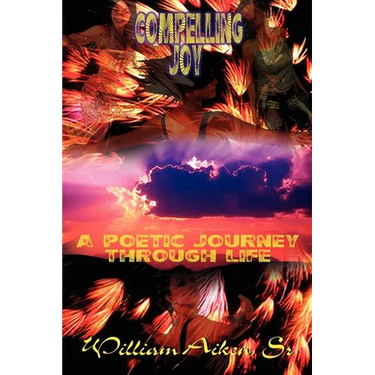 Compelling Joy: A Poetic Journey Through Life