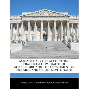 Managerial Cost Accounting Practices: Department of Agriculture and the Department of Housing and Urban Development