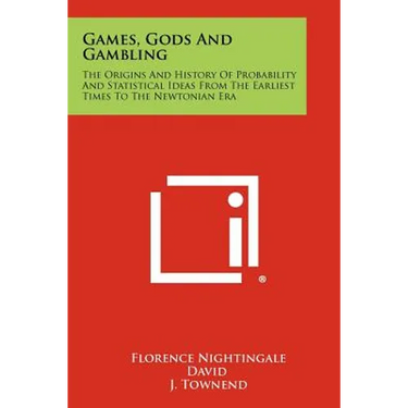 Games, Gods And Gambling: The Origins And History Of Probability And Statistical Ideas From The Earliest Times To The Newtonian Era