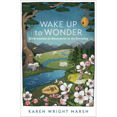 Wake Up to Wonder: 22 Invitations to Amazement in the Everyday