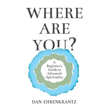 Where Are You? A Beginner's Guide to Advanced Spirituality