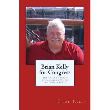 Brian Kelly for Congress: How to run for Public Office. Contains Helpers and Platform Points