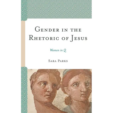 Gender in the Rhetoric of Jesus: Women in Q