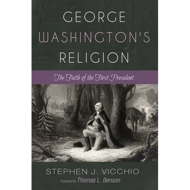 George Washington's Religion: The Faith of the First President
