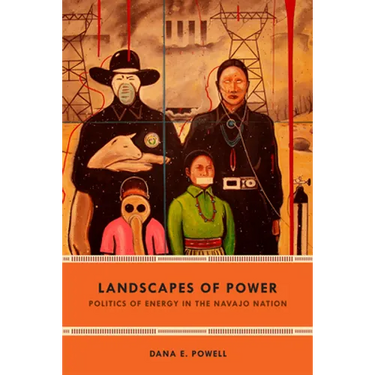 Landscapes of Power: Politics of Energy in the Navajo Nation