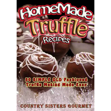 Homemade Truffle Recipes: 50 Simple Old Fashioned Truffle Making Made Easy